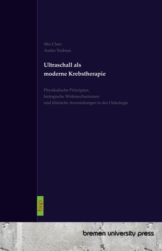 Ultraschall als moderne Krebstherapie - Physikalische Prinzipien, biologische Wirkmechanismen und klinische Anwendungen in der Onkologie