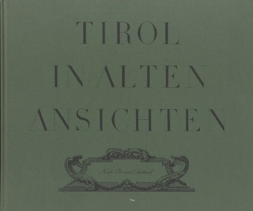Tirol in alten Ansichten Nord-, Ost- und Südtirol
