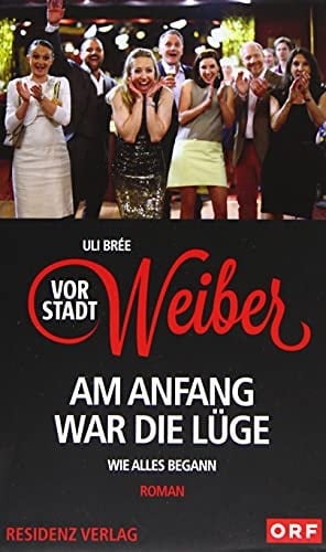 Vorstadtweiber am Anfang war die Lüge : Roman
