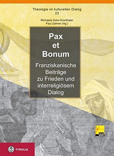 Pax et bonum franziskanische Beiträge zu Frieden und interreligiösem Dialog