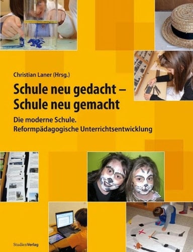 Schule neu gedacht - Schule neu gemacht Die moderne Schule. Reformpädagogische Unterrichtsentwicklung