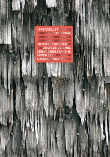 Appenzeller Strickbau Untersuchungen zum ländlichen Gebäudebestand in Appenzell Ausserrhoden
