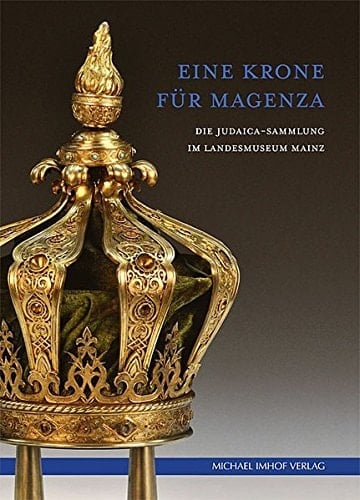 Eine Krone für Magenza die Judaica-Abteilung im Landesmuseum Mainz