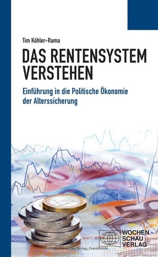 Das Rentensystem verstehen Einführung in die Politische Ökonomie der Alterssicherung