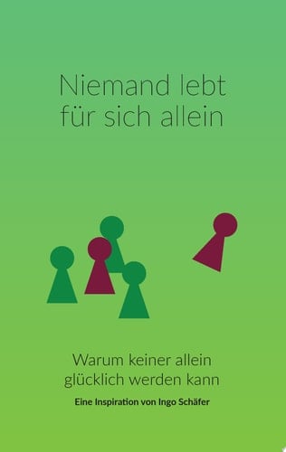 Niemand lebt für sich allein Warum keiner allein glücklich werden kann