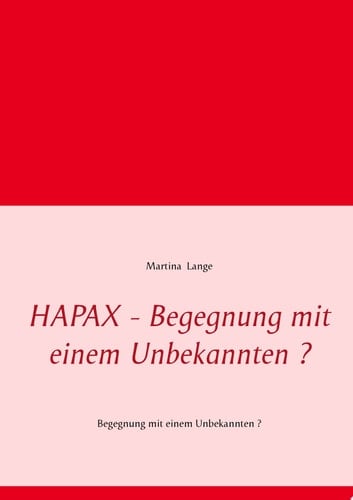 HAPAX - Begegnung mit einem Unbekannten ? Begegnung mit einem Unbekannten ?