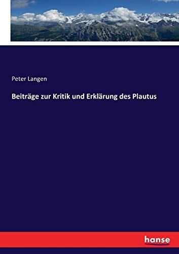 Beiträge zur Kritik und Erklärung des Plautus