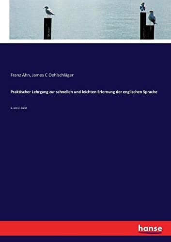 Praktischer Lehrgang zur schnellen und leichten Erlernung der englischen Sprache 1. und 2. Band