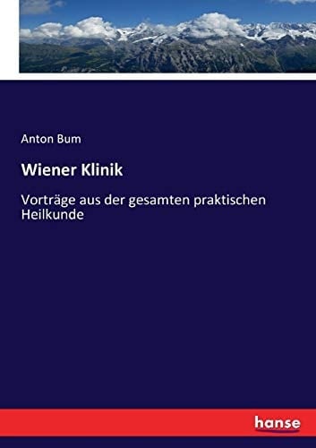 Wiener Klinik Vorträge aus der gesamten praktischen Heilkunde