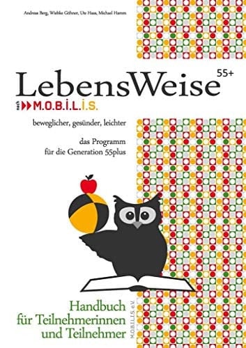 LebensWeise55+ Handbuch beweglicher, gesünder, leichter. Das Programm für die Generation 55plus. Handbuch für Teilnehmerinnen und Teilnehmer