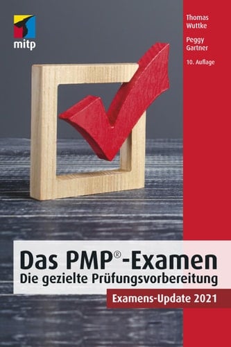 Das PMP Examen -- Die gezielte Prüfungsvorbereitung: Examens-Update 2021 (German Edition)