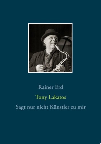 Tony Lakatos Sagt nur nicht Künstler zu mir