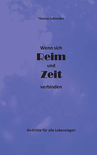 Wenn sich Reim und Zeit verbinden Gedichte für alle Lebenslagen