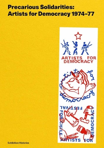 Precarious Solidarities Artists for Democracy 1974-77