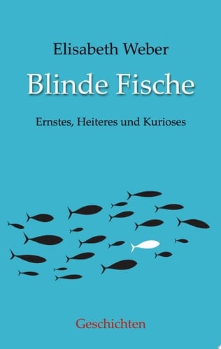 Blinde Fische Ernstes, Heiteres und Kurioses