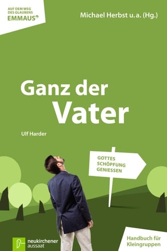 Ganz der Vater Gottes Schöpfung genießen EMMAUS: Handbuch für Kleingruppen