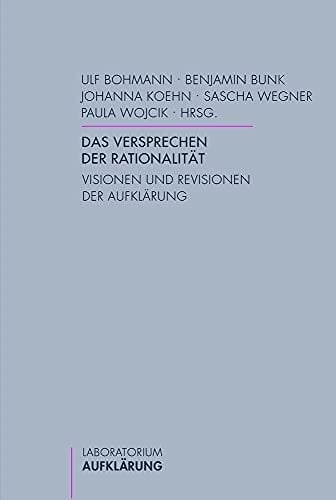 Das Versprechen der Rationalität Visionen und Revisionen der Aufklärung