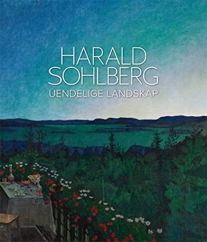 Harald Sohlberg: Uendelige Landskap (Norwegian Language)