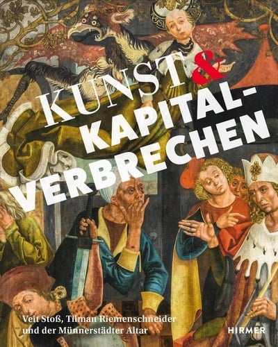 Kunst & Kapitalverbrechen Veit Stoß, Tilmann Riemenschneider und der Münnerstädter Altar