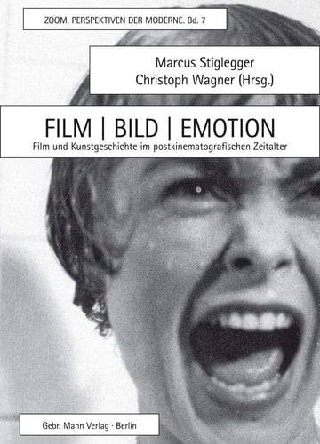 Film, Bild, Emotion Film und Kunstgeschichte im postkinematografischen Zeitalter