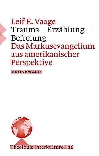 Trauma - Erzählung - Befreiung das Markusevangelium aus amerikanischer Perspektive