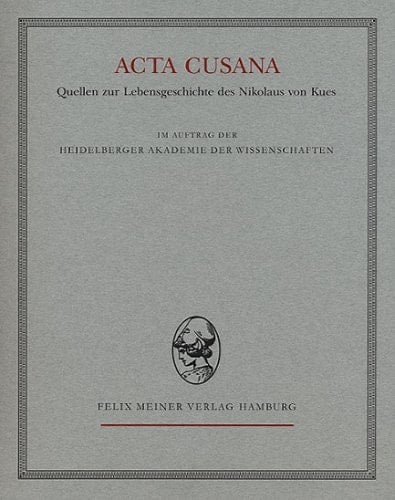 Acta Cusana. Quellen zur Lebensgeschichte des Nikolaus von Kues