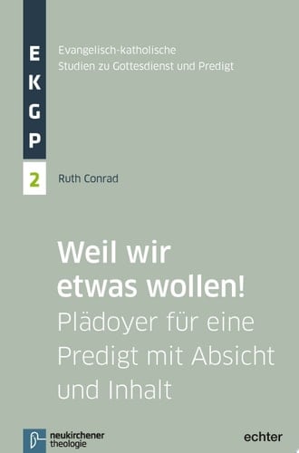 Weil wir etwas wollen! Plädoyer für eine Predigt mit Absicht und Inhalt