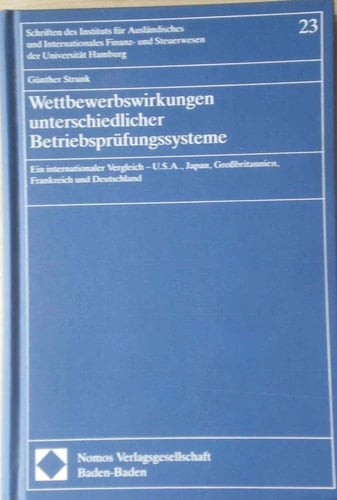 Wettbewerbswirkungen unterschiedlicher Betriebsprüfungssysteme ein internationaler Vergleich - U.S.A., Japan, Grossbritannien, Frankreich und Deutschland