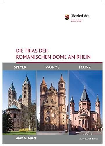Die Trias der romanischen Dome am Rhein Speyer, Worms, Mainz