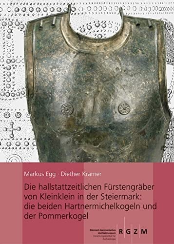 Die hallstattzeitlichen Fürstengräber von Kleinklein in der Steiermark die beiden Hartnermichelkogel und der Pommerkogel