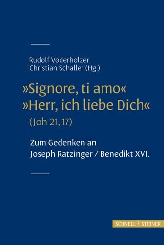 "Signore, ti amo" "Herr, ich liebe Dich" : (Joh 21, 17) : zum Gedenken an Joseph Ratzinger/Benedikt XVI.