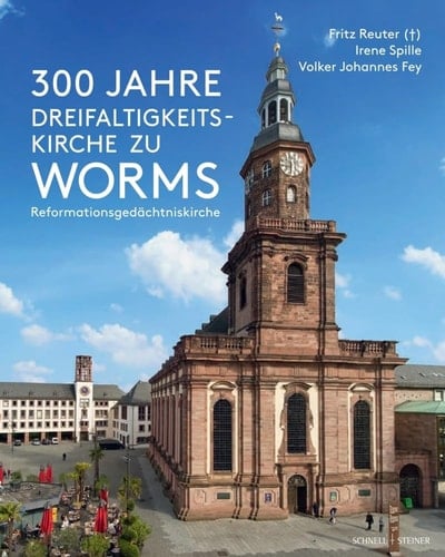 300 Jahre Dreifaltigkeitskirche zu Worms Reformationsgedächtniskirche