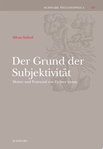 Der Grund der Subjektivität Motive und Potenzial von Fichtes Ansatz