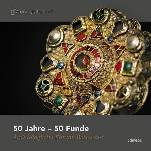 50 Jahre - 50 Funde Archäologie im Kanton Baselland