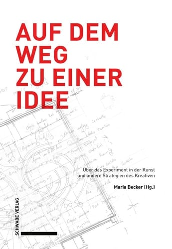 Auf dem Weg zu einer Idee über das Experiment in der Kunst und andere Strategien des Kreativen
