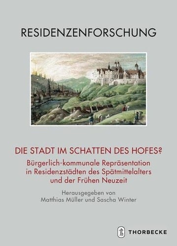 Die Stadt im Schatten des Hofes? bürgerlich-kommunale Repräsentation in Residenzstädten des Spätmittelalters und der Frühen Neuzeit : 2. Symposium des Projekts "Residenzstädte im Alten Reich (1300-1800)" der Akademie der Wissenschaften zu Göttingen, Mainz, 14.-16. September 2017