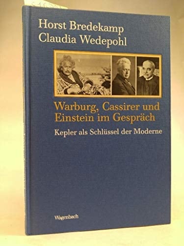 Warburg, Cassirer und Einstein im Gespräch Kepler als Schlüssel der Moderne