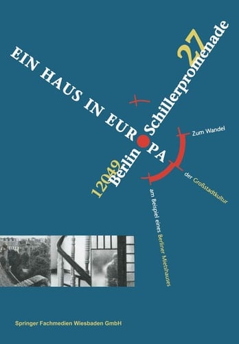 Schillerpromenade 27 12049 Berlin EIN HAUS IN EUROPA Zum Wandel der Großstadtkultur am Beispiel eines Berliner Mietshauses