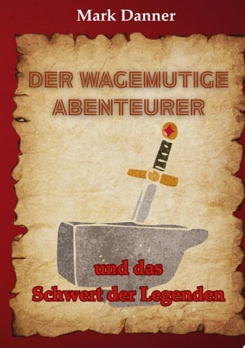Der wagemutige Abenteurer und das Schwert der Legenden