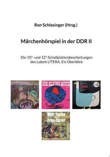 Märchenhörspiel in der DDR II Die 10"- und 12"-Schallplattenbearbeitungen des Labels LITERA. Ein Überblick