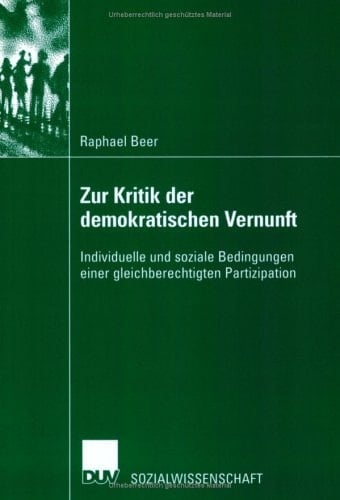 Zur Kritik der demokratischen Vernunft Individuelle und soziale Bedingungen einer gleichberechtigten Partizipation