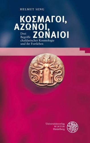Kosmagoi, Azonoi, Zonaioi drei Begriffe chaldaeischer Kosmologie und ihr Fortleben