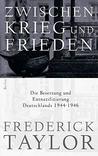 Zwischen Krieg und Frieden die Besetzung und Entnazifizierung Deutschlands 1944 - 1946