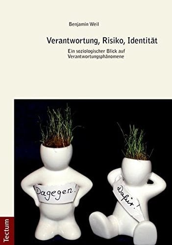 Verantwortung, Risiko, Identität ein soziologischer Blick auf Verantwortungsphänomene