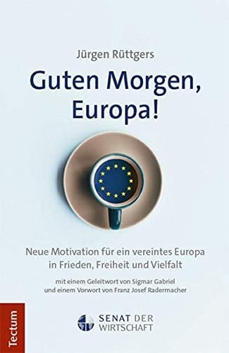 Guten Morgen, Europa! neue Motivation für ein vereintes Europa in Frieden, Freiheit und Vielfalt