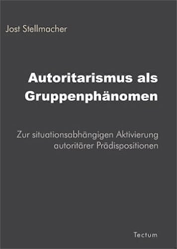 Autoritarismus als Gruppenphänomen zur situationsabhängigen Aktivierung autoritärer Prädispositionen