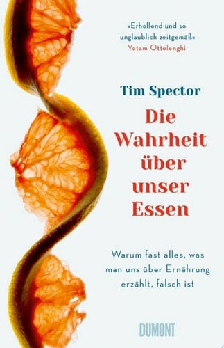 Die Wahrheit über unser Essen Warum fast alles, was man uns über Ernährung erzählt, falsch ist