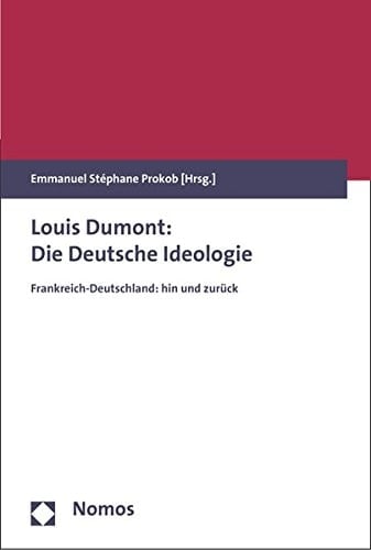 Louis Dumont: Die deutsche Ideologie Frankreich-Deutschland: hin und zurück