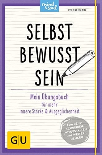 Selbstbewusstsein Mein Übungsbuch für mehr innere Stärke und Ausgeglichenheit