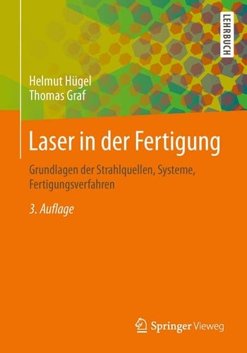 Laser in der Fertigung Grundlagen der Strahlquellen, Systeme, Fertigungsverfahren